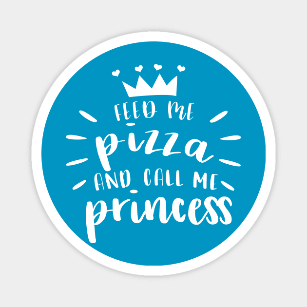 Feed Me Pizza And Call Me Princess Tshirt Magnet by JDaneStore